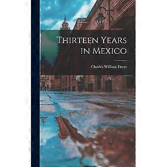 Thirteen Years In Mexico - Charles William Drees - Hardcover - English Book - History