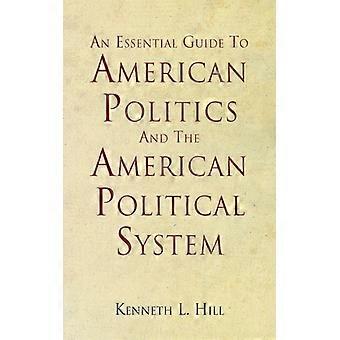 An Essential Guide To American Politics And The American Political System - Kenneth L. Hill - Paperback - English Book - History