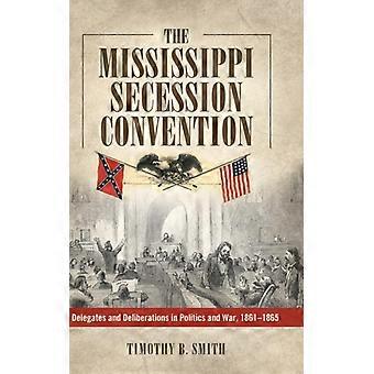 The Mississippi Secession Convention - Timothy B. Smith - Hardcover - English Book - History