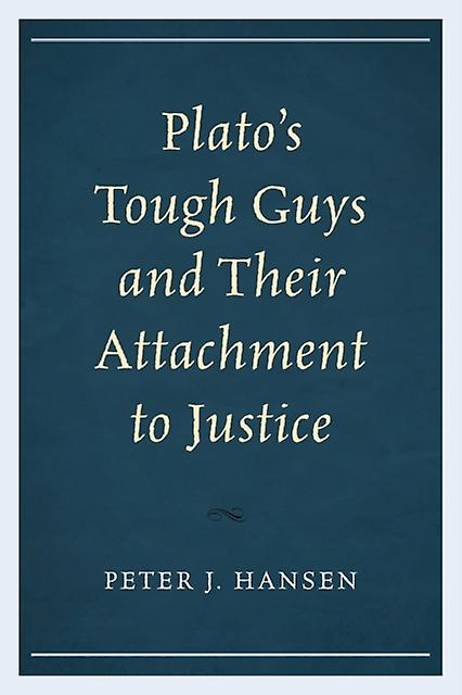 Platos Tough Guys And Their Attachment To Justice by Peter J. Hansen Paperback Book
