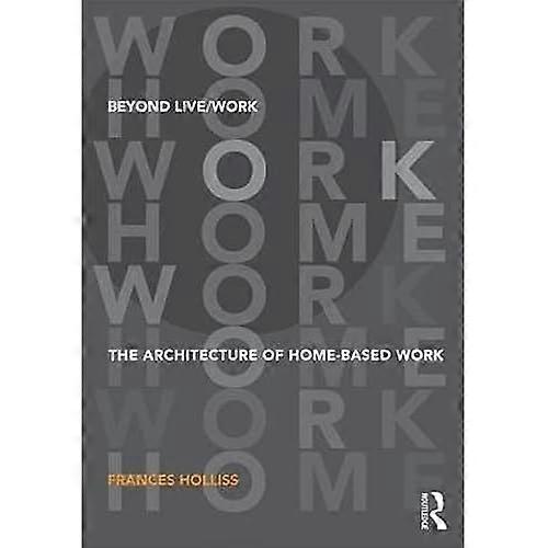 Beyond Live/Work: The Architecture of Home-based Work