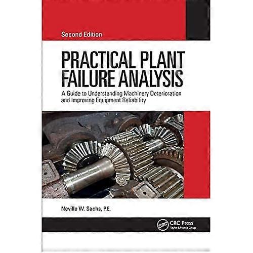Practical Plant Failure Analysis: A Guide to Understanding Machinery Deterioration and Improving Equipment Reliability