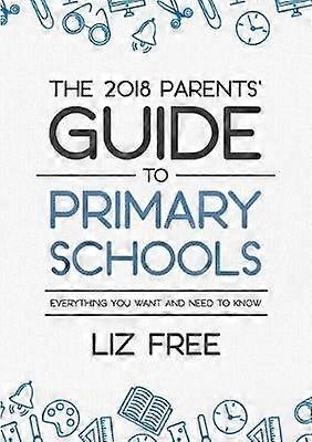 The 2018 Parents' Guide to Primary Schools