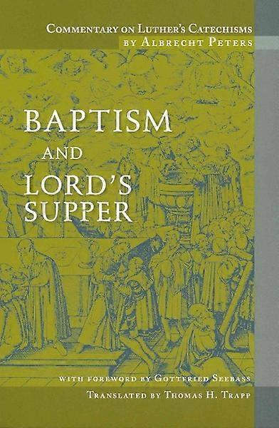 Commentary on Luther's Catechisms Baptism and Lord's Supper