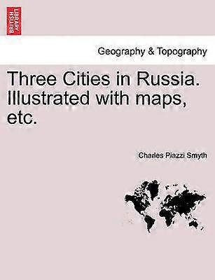Three Cities in Russia Illustrated with maps etc