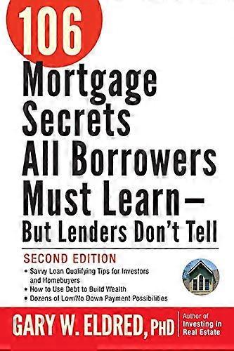 106 Mortgage Secrets All Borrowers Must Learn But Lenders Dont Tell