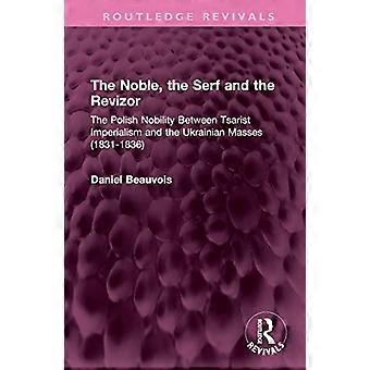 The Noble the Serf and the Revizor The Polish Nobility Between Tsarist Imperialism and the Ukrainian Masses (1831 1836)