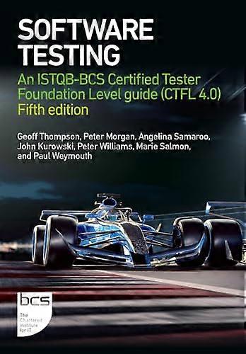 Software Testing: An ISTQB BCS Certified Tester Foundation Level guide (CTFL v4.0) Fifth edition