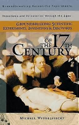 Groundbreaking Scientific Experiments Inventions and Discoveries of the 17th Century