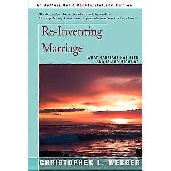 Re-inventing Marriage What Marriage Has Been And Is And Might Be - Christopher L. Webber - Paperback - en Book
