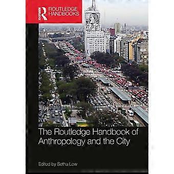 The Routledge Handbook Of Anthropology And The City - Taylor & Francis Ltd