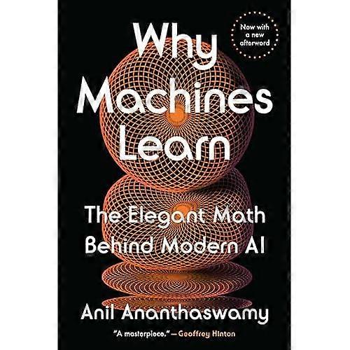 Why Machines Learn : the Elegant Math Behind Modern Ai