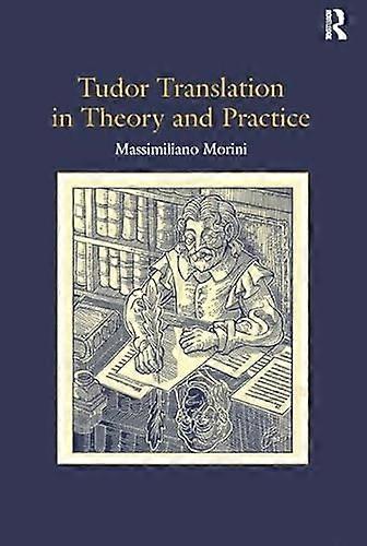 Tudor Translation in Theory and Practice