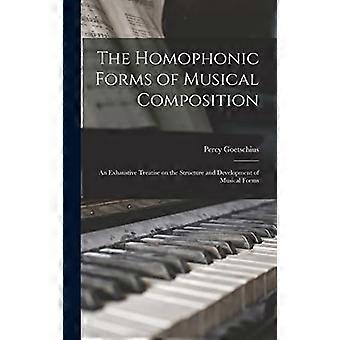 Homophone Formen der musikalischen Komposition : Eine erschöpfende Abhandlung über die Struktur und Entwicklung der musikalischen Formen