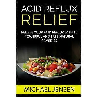 Verlichting van zure reflux: verlicht uw zure reflux met 10 krachtige en veilige natuurlijke remedies