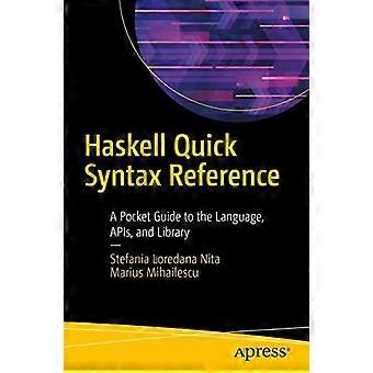 Haskell Quick Syntax Reference: Ein Taschenleitfaden zur Sprache APIs und Lib – Stefania Loredana Nita – Taschenbuch – en Book