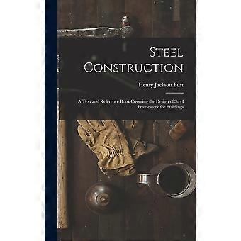 Steel construction a text and reference book covering the design of steel framework for buildings