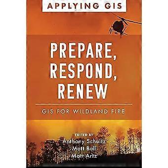 Prepare Respond Renew GIS for Wildland Fire