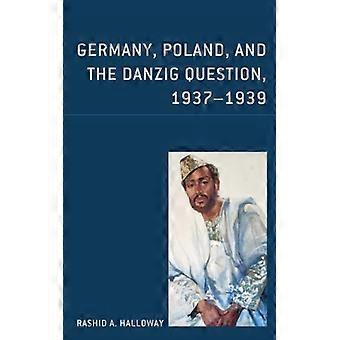 Alemanha, Polônia e a Questão de Danzig 1937-1939 - Rashid A. Halloway - Brochura - Livro em inglês - História