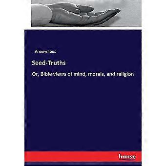 Seed-truthsor Bible Views Of Mind Morals And Religion - Anonymous - Paperback - en Book