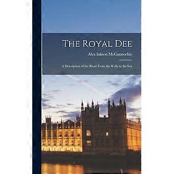 The Royal Dee A Description Of The River From The Wells To The Sea - Alex Inkson McConnochie - Hardcover - English Book - History