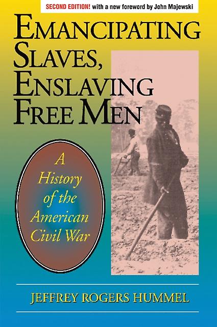 Emancipating Slaves Enslaving Free Men by Jeffrey Hummel Paperback Book