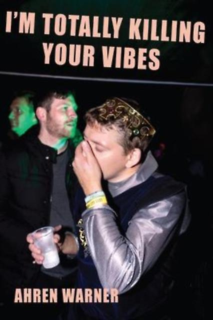 Im Totally Killing Your Vibes by Ahren Warner Paperback