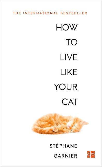 How To Live Like Your Cat - Stephane Garnier