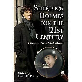 Sherlock Holmes For The 21st Century Essays On New Adaptations - McFarland and Company Inc