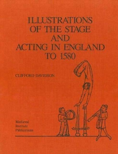 Illustrations Of The Stage And Acting In England To 1580 by Clifford Davidson Hardback Book