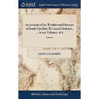 An Account Of The Weather And Diseases Of South-carolina. By Lionel Chalmers - Lionel Chalmers