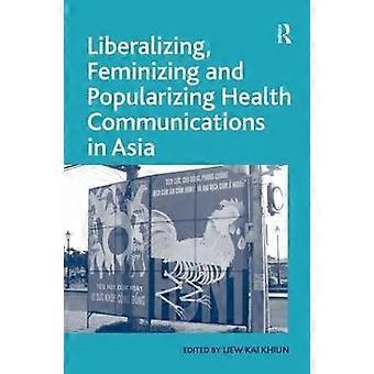 Liberalizing Feminizing and Popularizing Health Communications in Asia