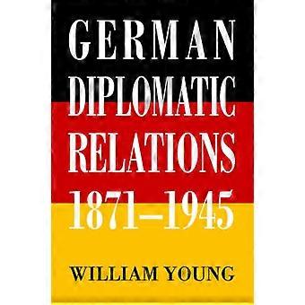 Die diplomatischen Beziehungen 18711945 Deutschland Die Wilhelmstraße und die Formulierung der Außenpolitik
