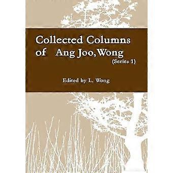 Collected columns of Wong Ang Joo (1936-1997) (Ser. 1