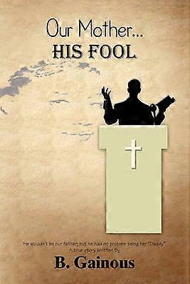 Our Mother HIS FOOL