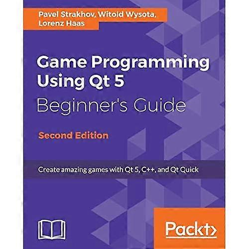 Game Programming Using Qt 5, Beginner's Guide - Second Edition: Create amazing games with Qt 5, C++, and Qt Quick