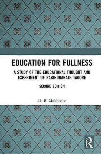 Education for Fullness: A Study of the Educational Thought and Experiment of Rabindranath Tagore