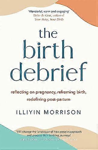 The Birth Debrief: Reflecting on pregnancy reframing birth redefining post partum
