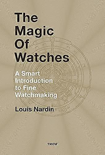 The Magic of Watches: A Smart Introduction to Fine Watchmaking