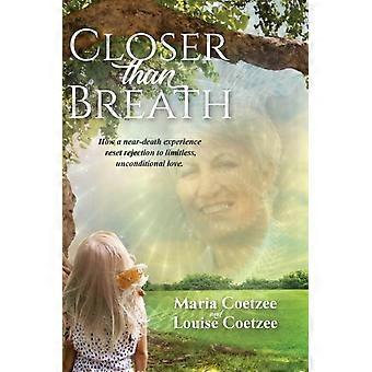Closer Than Breath How A Near-death Experience Reset Rejection To Limitless U - Louise Coetzee - Hardcover - en Book