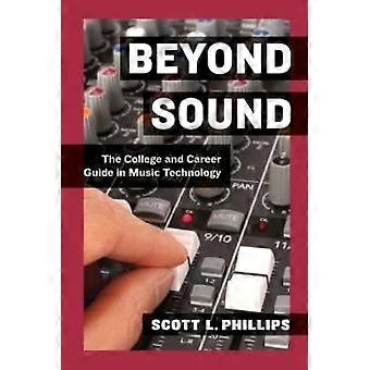 Beyond Sound A Career Guide For The Professional Music Technologist - Scott L. Phillips