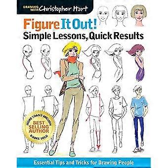 Finden Sie es heraus! Einfache Lektionen, schnelle Ergebnisse: Wesentliche Tipps und Tricks zum Zeichnen von Menschen