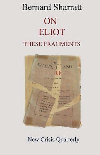 On Eliot: These Fragments