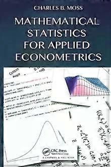 Mathematical Statistics For Applied Econometrics - Charles B Moss