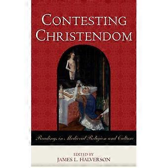 Contesting Christendom Readings In Medieval Religion And Culture - Bloomsbury Publishing PLC - Hardcover - English Book - History