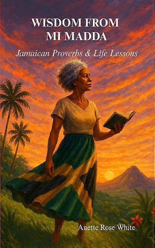 Wisdom From Mi Madda Jamaican Proverbs & Life Lessons