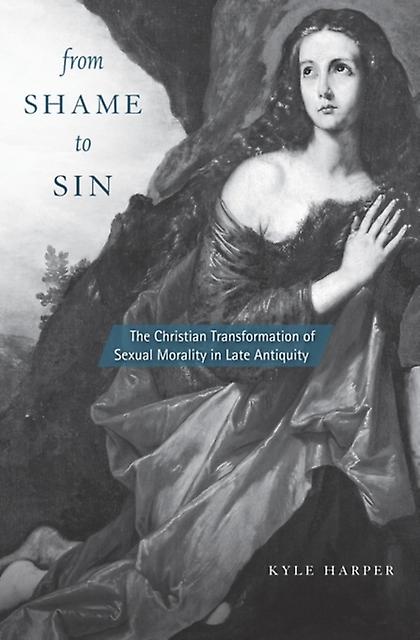 From Shame To Sin - Kyle Harper