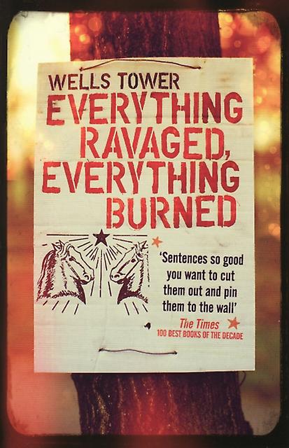 Everything Ravaged Everything Burned - Wells Tower