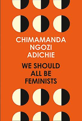 We Should All Be Feminists by Chimamanda Ngozi Adichie Paperback Book