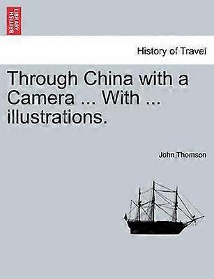 Through China with a Camera  With  illustrations
